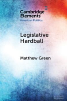 Legislative Hardball: The House Freedom Caucus and the Power of Threat-Making in Congress - Book  of the Elements in American Politics