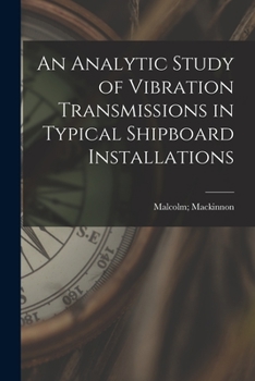 Paperback An Analytic Study of Vibration Transmissions in Typical Shipboard Installations Book