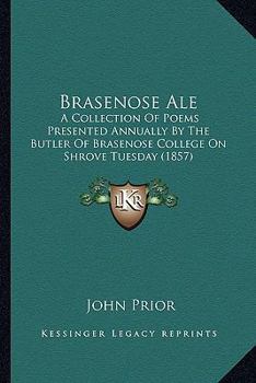 Paperback Brasenose Ale: A Collection Of Poems Presented Annually By The Butler Of Brasenose College On Shrove Tuesday (1857) Book