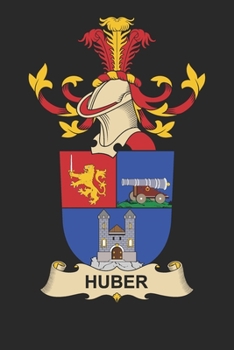 Huber: Huber Coat of Arms and Family Crest Notebook Journal (6 x 9 - 100 pages)