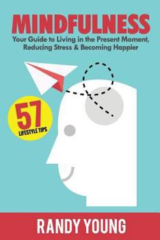 Paperback Mindfulness: 6-Week Guide to Living in the Present Moment, Reducing Stress & Becoming Happier! Book