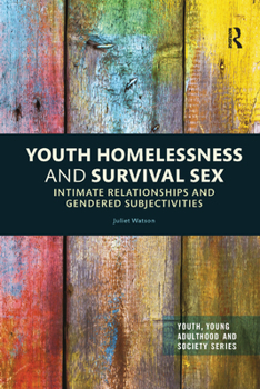 Youth Homelessness and Survival Sex: Intimate Relationships and Gendered Subjectivities - Book  of the Youth, Young Adulthood and Society