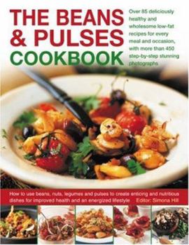 Paperback The Beans & Pulses Cookbook: Over 85 Deliciously Healthy and Wholesome Low-Fat Recipes for Every Meal and Occasion, with More Than 450 Step-By-Step Book