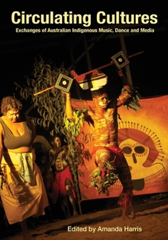 Paperback Circulating Cultures: Exchanges of Australian Indigenous Music, Dance and Media Book