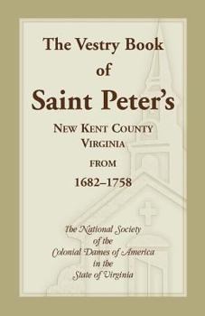 Paperback The Vestry Book of Saint Peter's, New Kent County, Virginia, from 1682-1758 Book