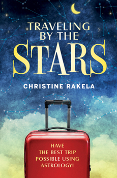 Paperback Traveling by the Stars: Have the Best Trip Possible Using Astrology! Book