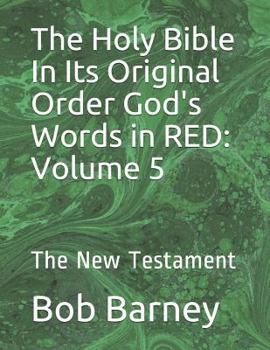 Paperback The Holy Bible In Its Original Order God's Words in RED: Volume 5: The New Testament Book