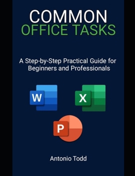 Paperback Common Office Tasks: A Step-by-Step Practical Guide For Beginners and Professionals Book