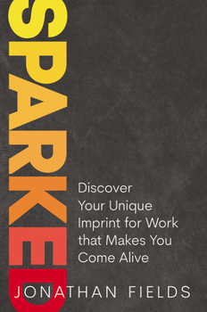 Hardcover Sparked: Discover Your Unique Imprint for Work That Makes You Come Alive Book