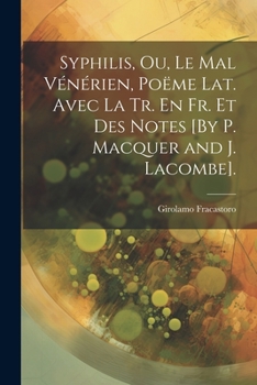 Paperback Syphilis, Ou, Le Mal Vénérien, Poëme Lat. Avec La Tr. En Fr. Et Des Notes [By P. Macquer and J. Lacombe]. [French] Book