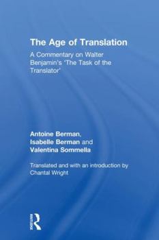 Hardcover The Age of Translation: A Commentary on Walter Benjamin's 'The Task of the Translator' Book