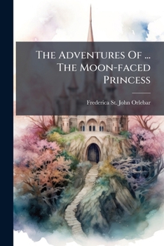 The Adventures Of Here Serene Limpness, The Moon-Faced Princess: Dulcet And Debonaire