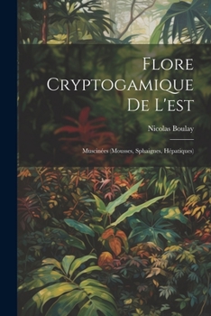 Paperback Flore Cryptogamique De L'est: Muscinées (Mousses, Sphaignes, Hépatiques) [French] Book