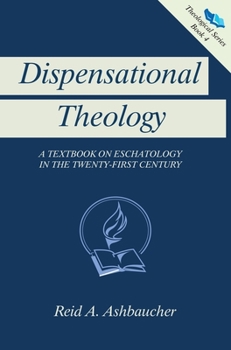 Hardcover Dispensational Theology: A Textbook on Eschatology in the Twenty-First Century Book
