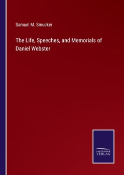 Paperback The Life, Speeches, and Memorials of Daniel Webster Book