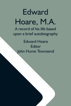 Edward Hoare a Record of his ife based upon a brief Autobiography Edited by the Rev. J.H. Townsen