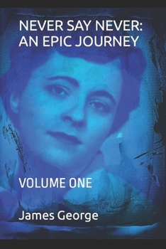 Paperback Never Say Never: An Epic Journey: Volume One Book