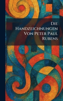 Die Handzeichnungen Von Peter Paul Rubens (German Edition)