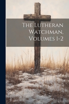 Paperback The Lutheran Watchman, Volumes 1-2 Book