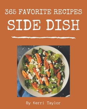 Paperback 365 Favorite Side Dish Recipes: Happiness is When You Have a Side Dish Cookbook! Book