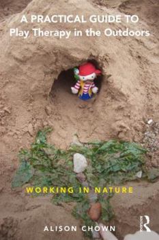 Paperback A Practical Guide to Play Therapy in the Outdoors: Working in Nature Book