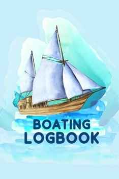 Paperback Boating Logbook: Boating Trip Record and Expense Tracker - Boating Record Journal and Trip Memory Keeper (Blue Edition) Book