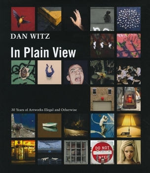 Hardcover Dan Witz: In Plain View: 30 Years of Artworks Illegal and Otherwise Book