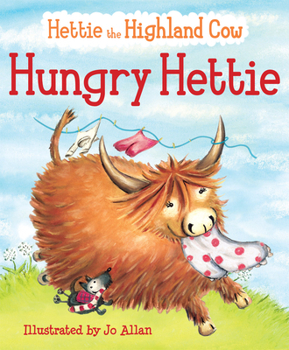 Hungry Hettie: The Highland Cow Who Won't Stop Eating! - Book #1 of the Hettie the Highland Cow