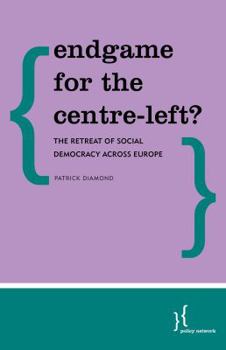 Paperback Endgame for the Centre Left?: The Retreat of Social Democracy Across Europe Book