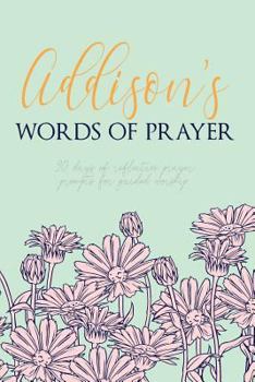 Paperback Addison's Words of Prayer: 90 Days of Reflective Prayer Prompts for Guided Worship - Personalized Cover Book