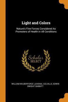 Paperback Light and Colors: Nature's Fine Forces Considered as Promoters of Health in All Conditions Book