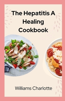 Paperback The Hepatitis A Healing Cookbook: Nourishing Recipes for a Healthier Liver Book