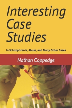 Interesting Case Studies: In Schizophrenia, Abuse, and Many Other Cases