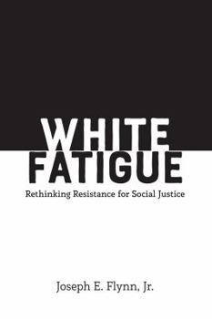 Paperback White Fatigue: Rethinking Resistance for Social Justice Book