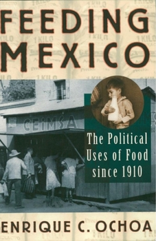 Paperback Feeding Mexico: The Political Uses of Food Since 1910 Book