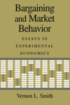 Hardcover Bargaining and Market Behavior: Essays in Experimental Economics Book