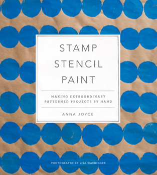 Hardcover Stamp Stencil Paint: Making Extraordinary Patterned Projects by Hand Book