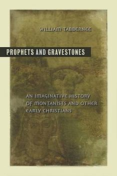 Paperback Prophets and Gravestones: An Imaginative History of Montanists and Other Early Christians Book