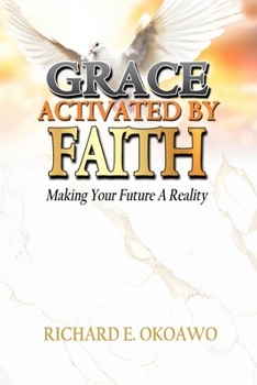 Paperback Grace Activated by Faith: Making Your Future A Reality Book