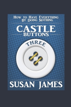 Paperback Castles & Buttons (Book Three) How to Have Everything by Doing Nothing: Advanced Higher Mechanics Book