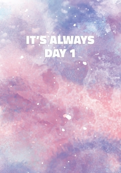 It's Always Day 1: Notebook with Inspirational and Motivational Quote on Pastel Marble Cover (Pink, Blue, Purple). College Ruled (Lined) Journal for Notes, Diary, Writing, Journaling