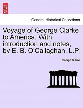 Paperback Voyage of George Clarke to America. with Introduction and Notes, by E. B. O'Callaghan. L.P. Book