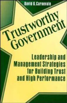 Hardcover Trustworthy Government: Leadership and Management Strategies for Building Trust and High Performance Book