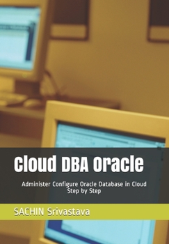 Paperback Cloud DBA Oracle: Administer Configure Oracle Database in Cloud Step by Step Book