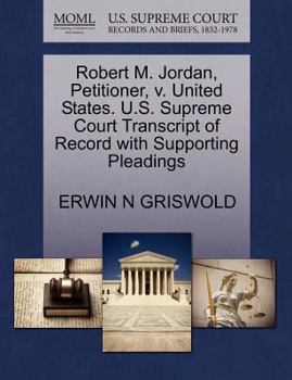 Paperback Robert M. Jordan, Petitioner, V. United States. U.S. Supreme Court Transcript of Record with Supporting Pleadings Book