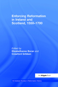 Enforcing Reformation in Ireland and Scotland, 1550 - 1700 - Book  of the St. Andrews Studies in Reformation History