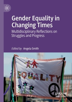 Paperback Gender Equality in Changing Times: Multidisciplinary Reflections on Struggles and Progress Book