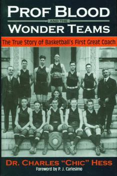 Hardcover Prof Blood and the Wonder Teams: The True Story of Basketball's First Great Coach Book
