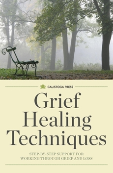 Paperback Grief Healing Techniques: Step-By-Step Support for Working Through Grief and Loss Book