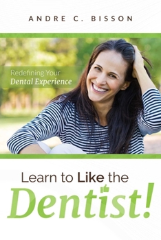 Paperback Learn to Like the Dentist: Redefining Your Dental Experience Book